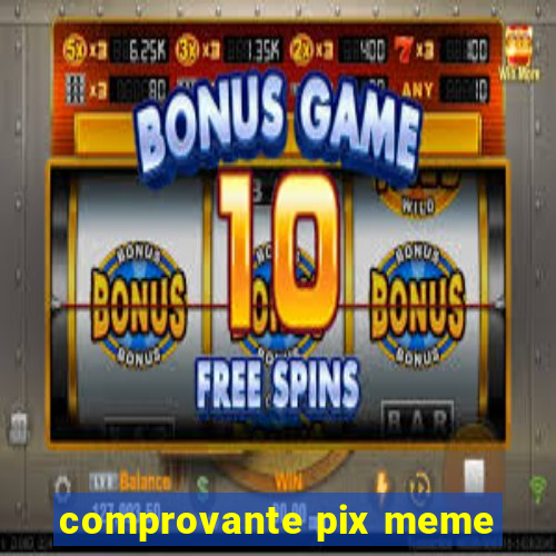 comprovante pix meme
